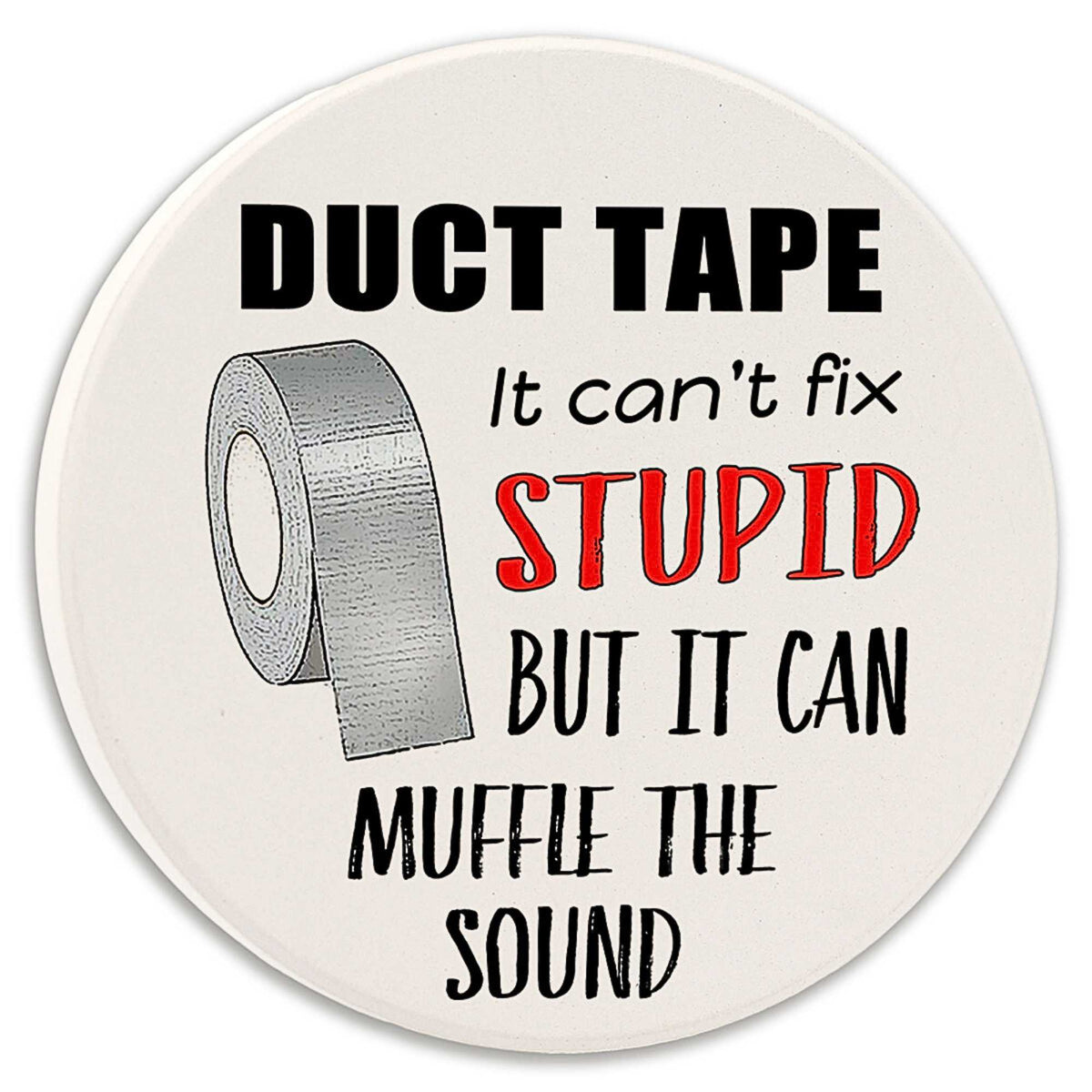 Tipsy Coasters Duct Tape It Can't Fix Stupid - - SBKGifts.com