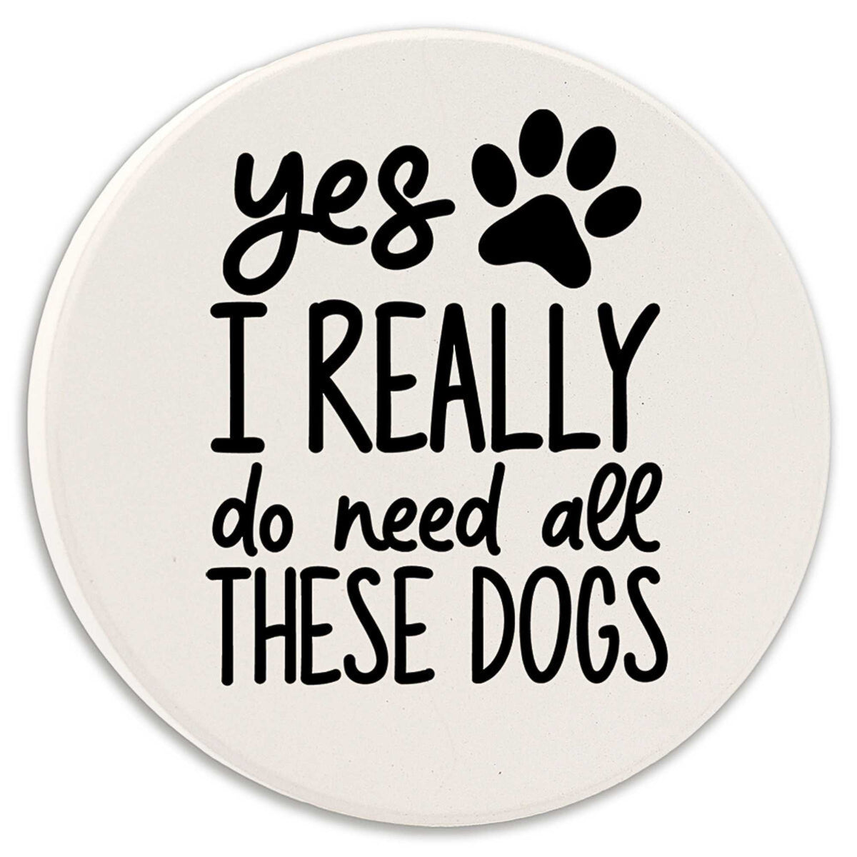 Tipsy Coasters Yes I Really Do Need All These Dogs - - SBKGifts.com