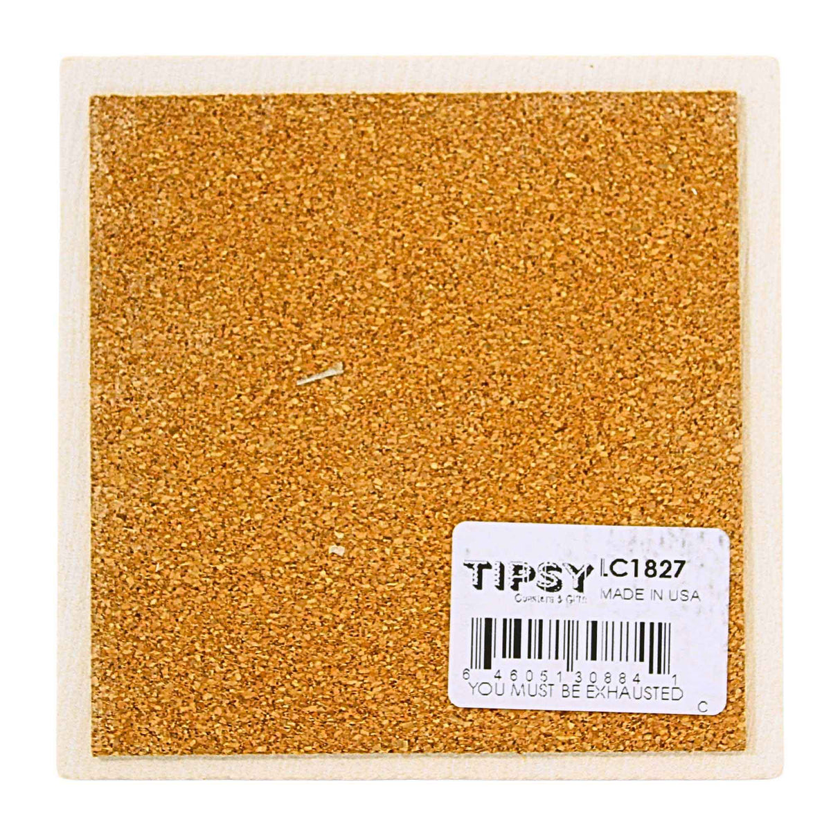 Tipsy Coasters You Must Be Exhausted Coaster - - SBKGifts.com