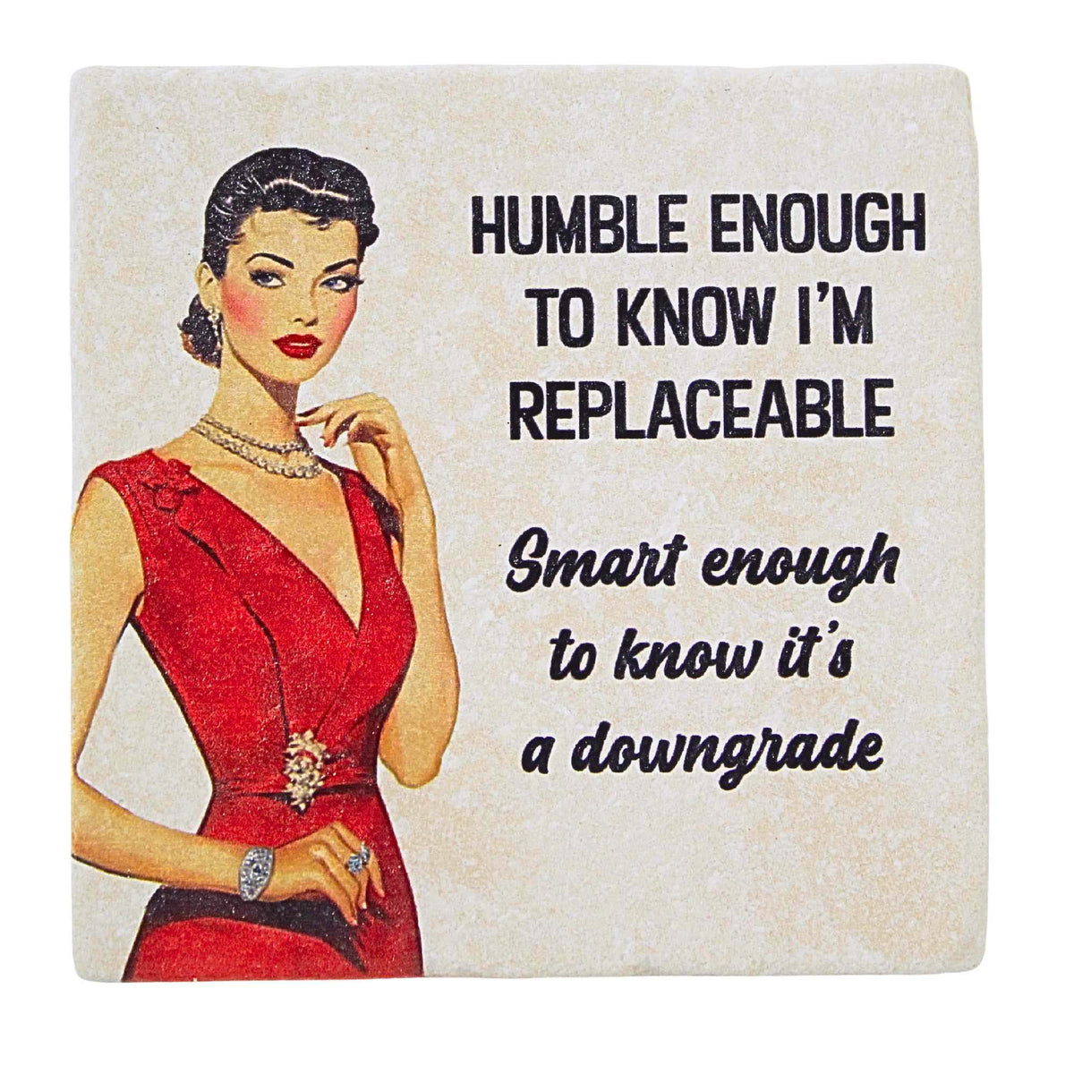 65899 Humble Enough To Know I'm Replaceable Coaster LC1855