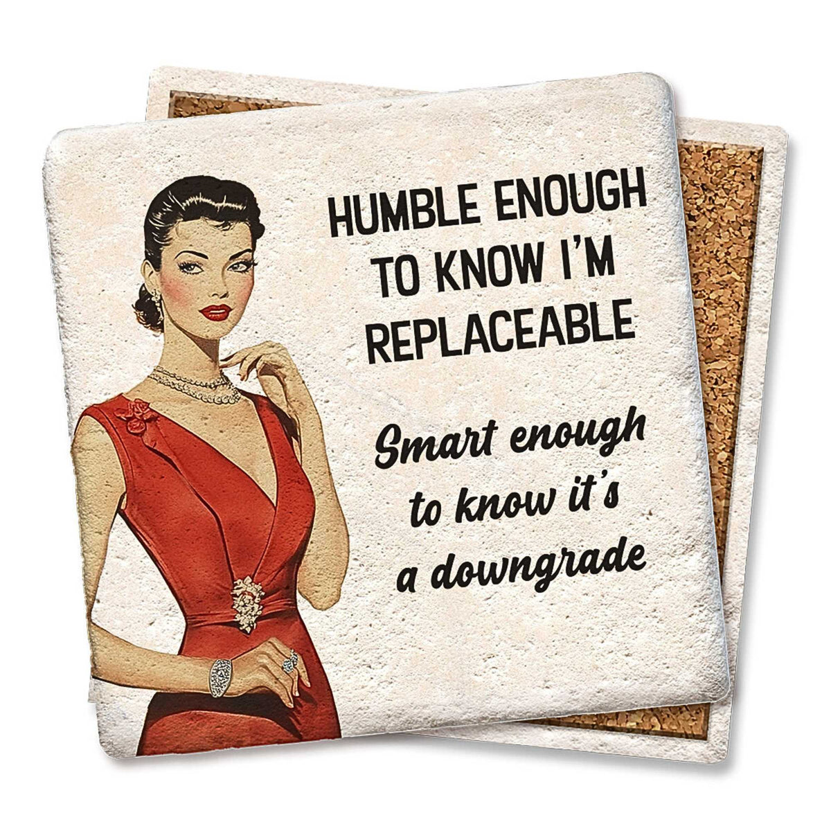 Tipsy Coasters Humble Enough To Know I'm Replaceable Coaster - - SBKGifts.com