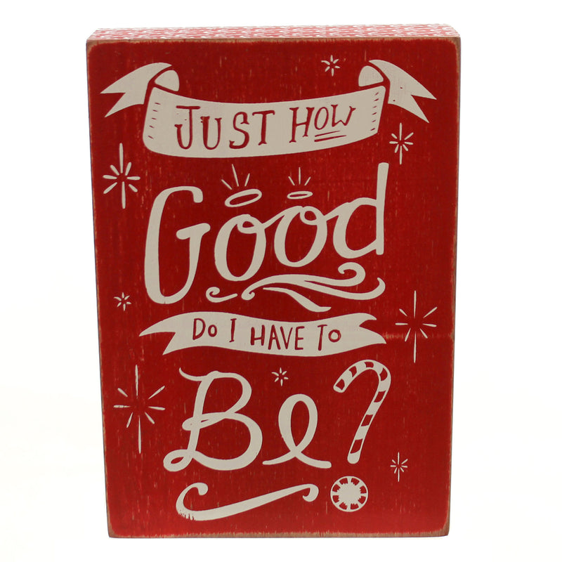 Christmas Just How Good Do I Have To Be? Wood Wooden Box Sign (25375)